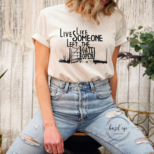 Live like someone left the gate open - DTF prints